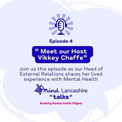 Podcast Episode 4: Meet our Host Vikkey Chaffe - Lancashire Mind