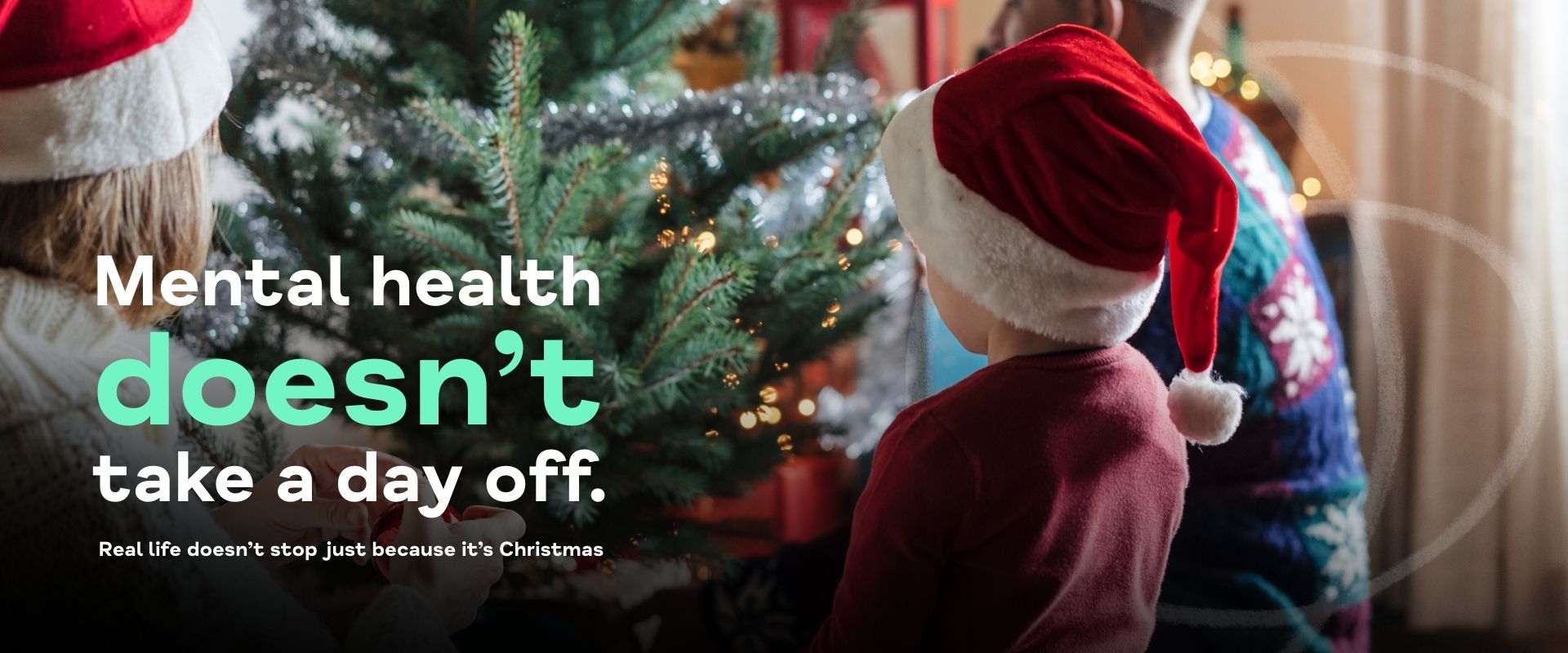mental health doesn't take a day off just because it's Christmas.